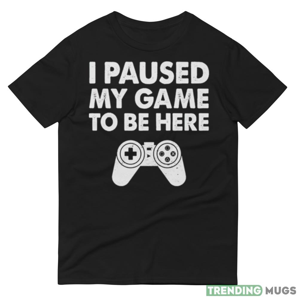 I paused my game to be here playstation shirt Dark Shirt I paused my game to be here playstation shirt Dark Shirt