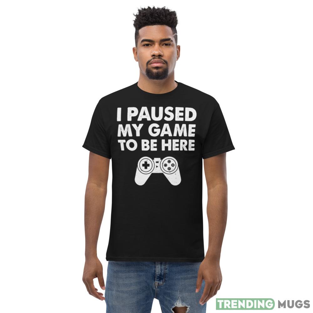 I paused my game to be here playstation shirt Dark Shirt I paused my game to be here playstation shirt Dark Shirt