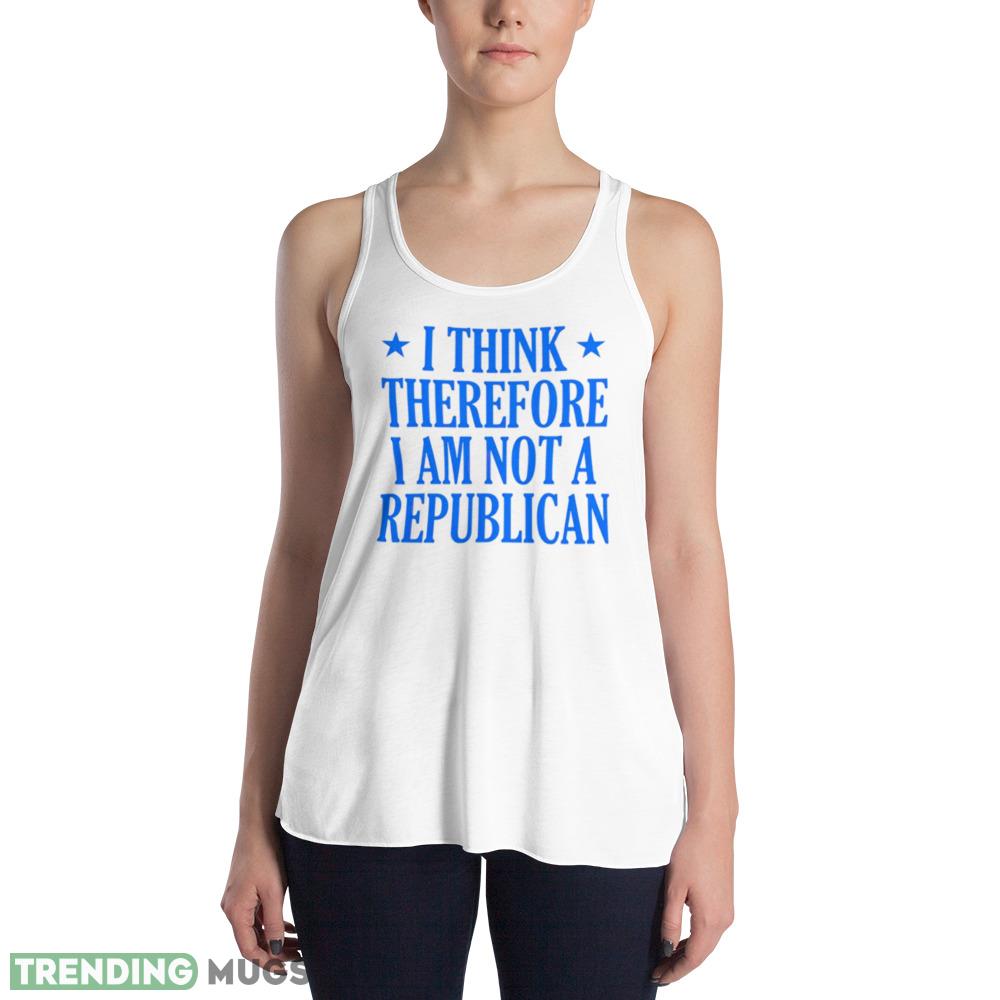 I think therefore I am not a republican shirt Light Shirt I think therefore I am not a republican shirt Light Shirt