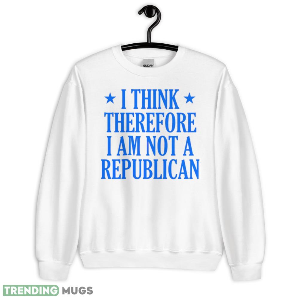 I think therefore I am not a republican shirt - 18000 Unisex Heavy Blend Crewneck Sweatshirt I think therefore I am not a republican shirt - 18000 Unisex Heavy Blend Crewneck Sweatshirt
