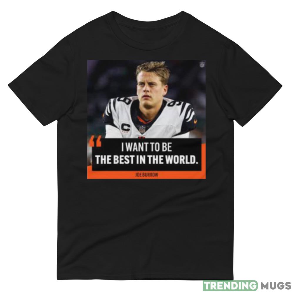 I want to be the best in the world Joe Burrow shirt Dark Shirt I want to be the best in the world Joe Burrow shirt Dark Shirt