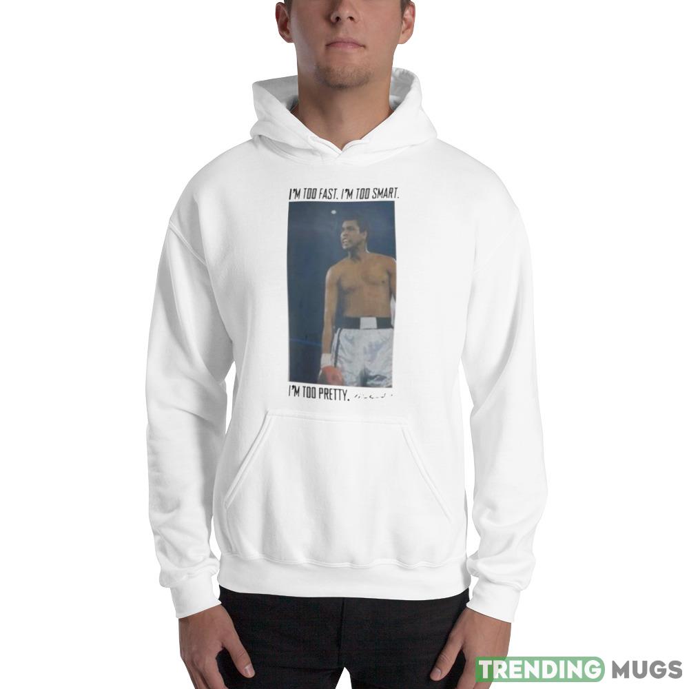 i’m too fast I’m too smart I’m too pretty Muhammad Ali shirt Light Shirt i’m too fast I’m too smart I’m too pretty Muhammad Ali shirt Light Shirt
