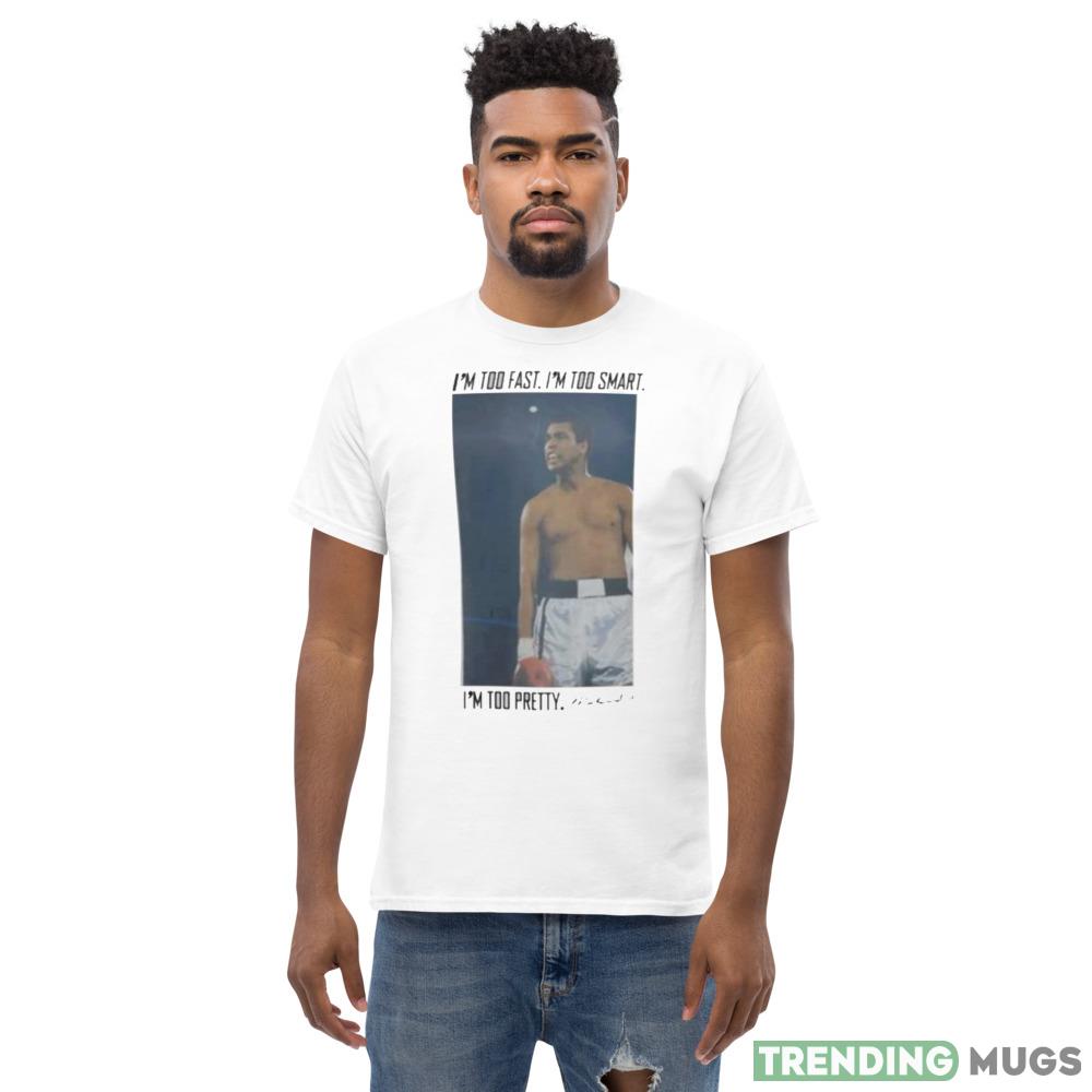 i’m too fast I’m too smart I’m too pretty Muhammad Ali shirt Light Shirt i’m too fast I’m too smart I’m too pretty Muhammad Ali shirt Light Shirt