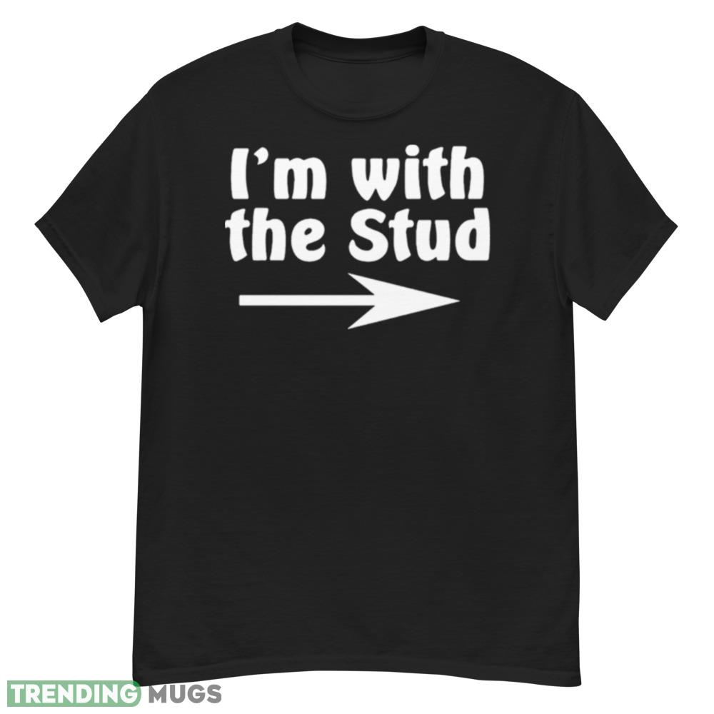 I’m with the Stud shirt Dark Shirt I’m with the Stud shirt Dark Shirt