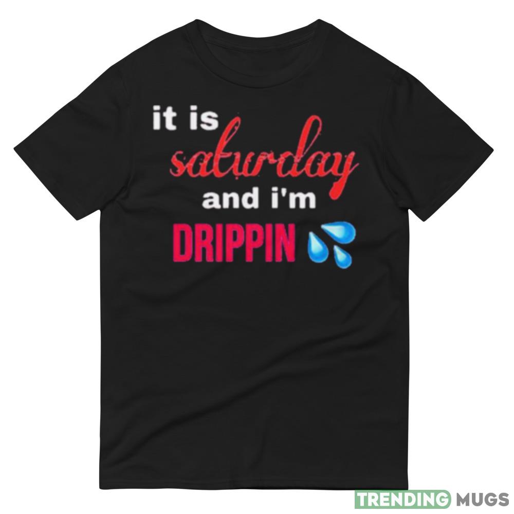It is salwday and I’m drippin shirt Dark Shirt It is salwday and I’m drippin shirt Dark Shirt