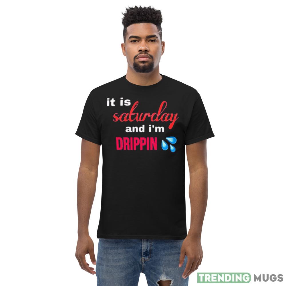 It is salwday and I’m drippin shirt Dark Shirt It is salwday and I’m drippin shirt Dark Shirt