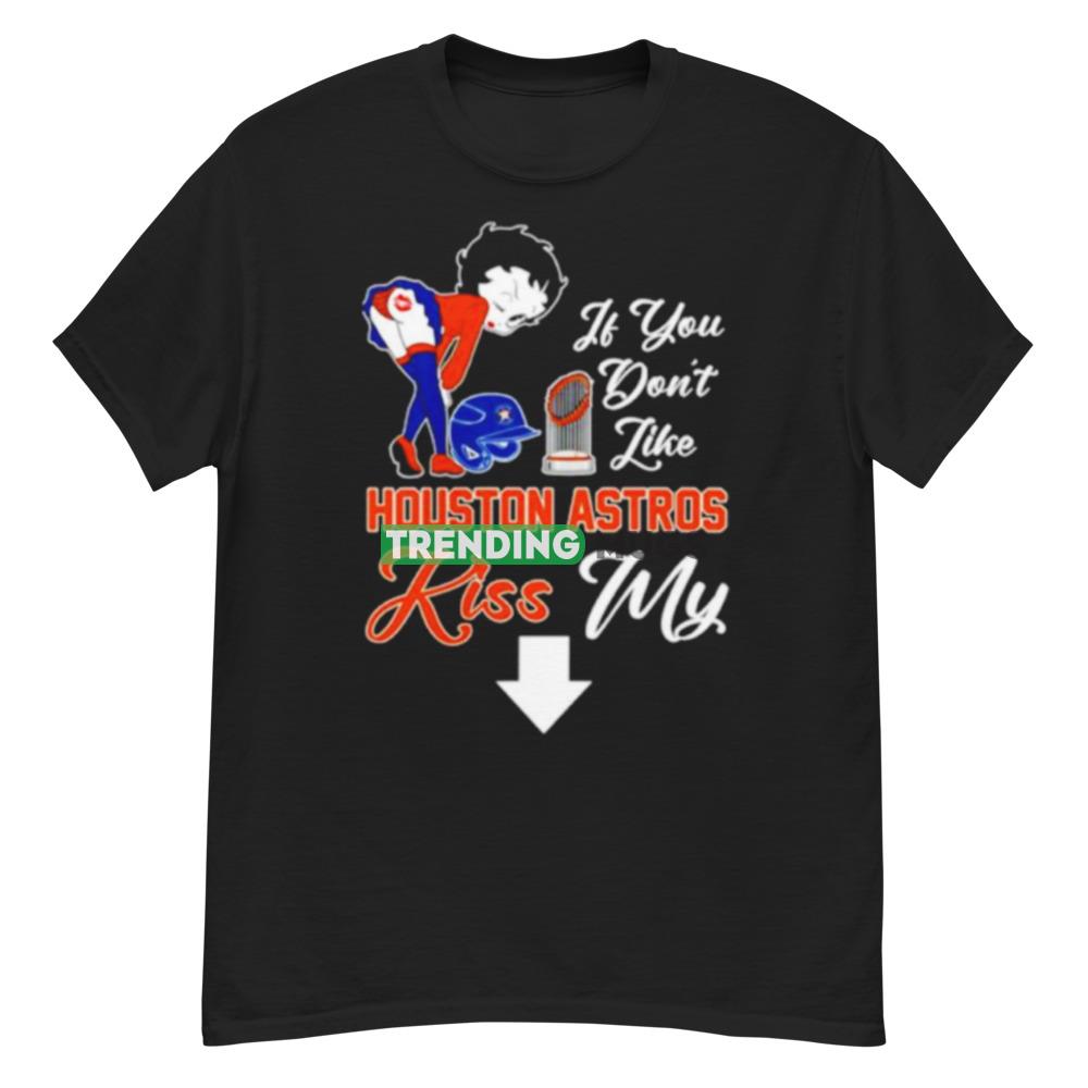 It you don’t like Houston Astros kiss my shirt Dark Shirt It you don’t like Houston Astros kiss my shirt Dark Shirt