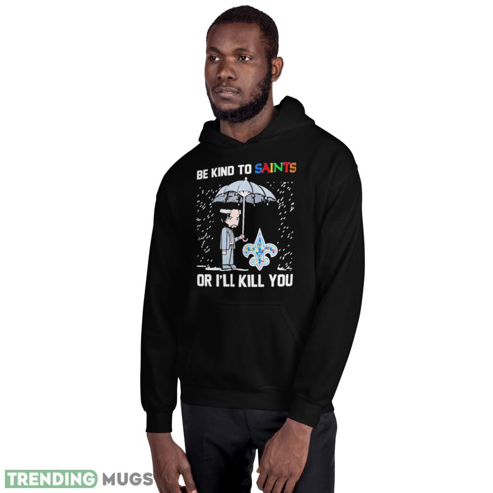 John Wick Be Kind Autism New Orleans Saints Or Ill Kill You T shirt Dark Shirt John Wick Be Kind Autism New Orleans Saints Or Ill Kill You T shirt Dark Shirt