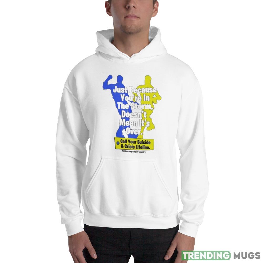 Just Because You’re In The Storm Doesn’t Mean It’s Over Shirt Light Shirt Just Because You’re In The Storm Doesn’t Mean It’s Over Shirt Light Shirt