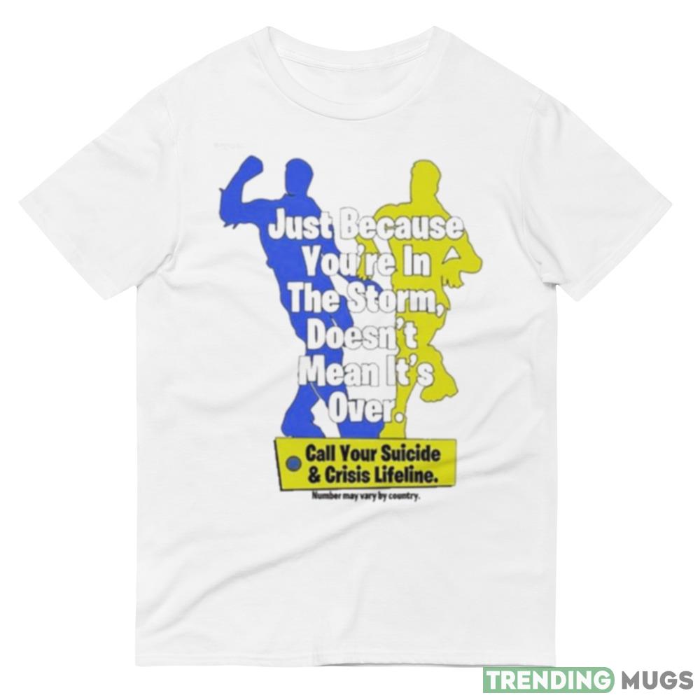 Just Because You’re In The Storm Doesn’t Mean It’s Over Shirt Light Shirt Just Because You’re In The Storm Doesn’t Mean It’s Over Shirt Light Shirt