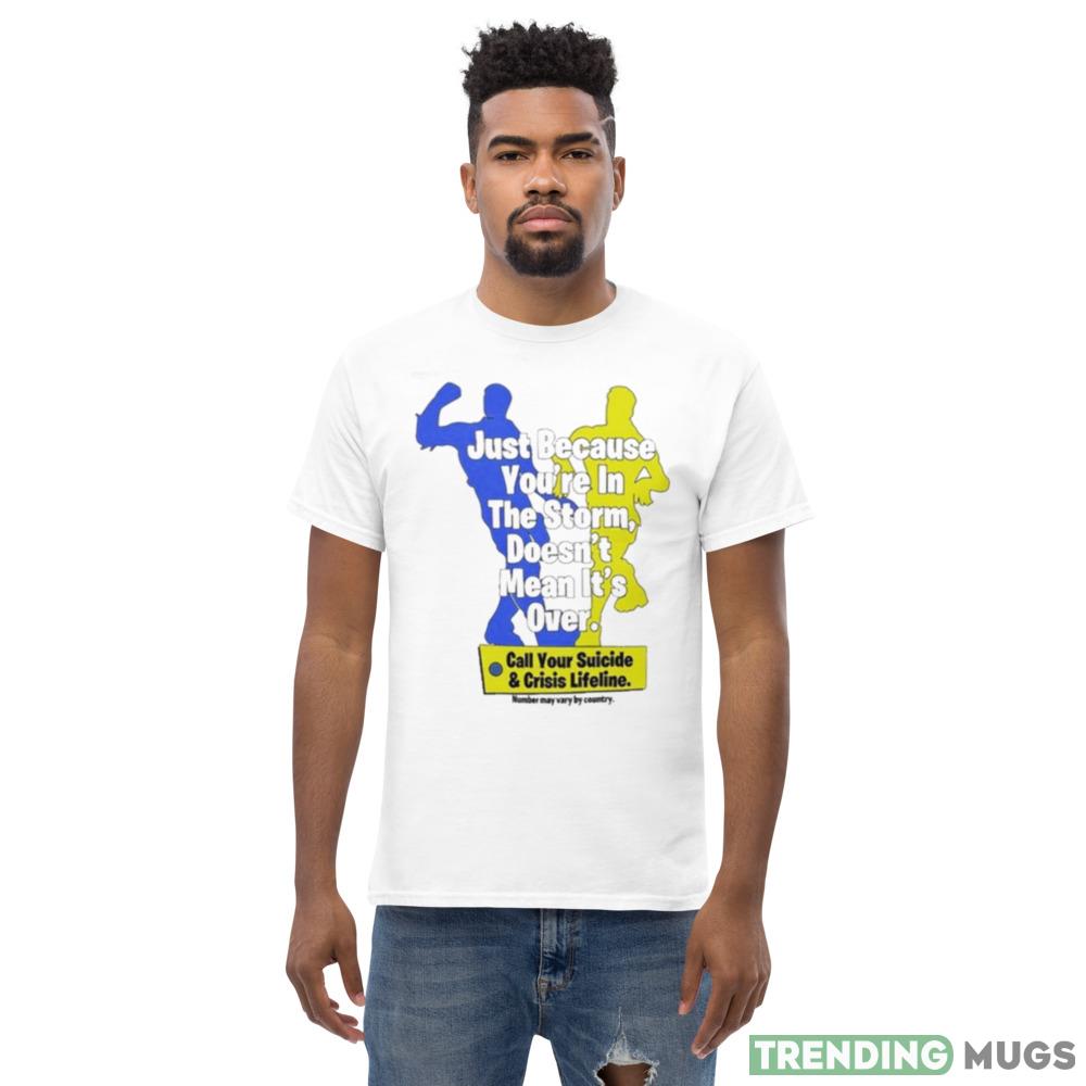 Just Because You’re In The Storm Doesn’t Mean It’s Over Shirt Light Shirt Just Because You’re In The Storm Doesn’t Mean It’s Over Shirt Light Shirt