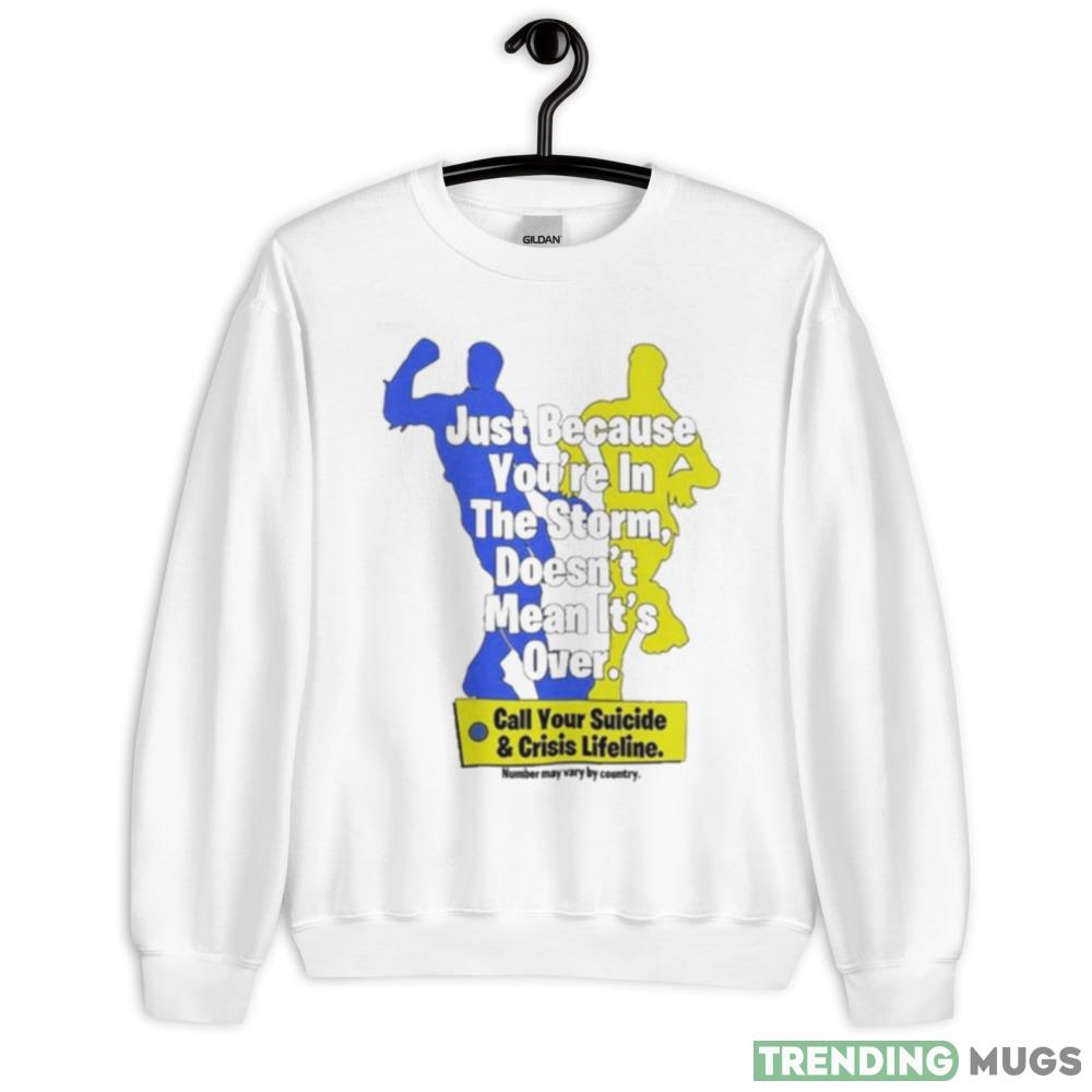 Just Because You’re In The Storm Doesn’t Mean It’s Over Shirt - 18000 Unisex Heavy Blend Crewneck Sweatshirt Just Because You’re In The Storm Doesn’t Mean It’s Over Shirt - 18000 Unisex Heavy Blend Crewneck Sweatshirt