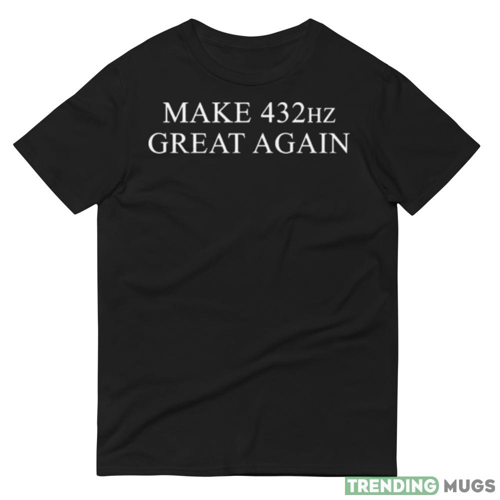 Make 432hz great again shirt Dark Shirt Make 432hz great again shirt Dark Shirt