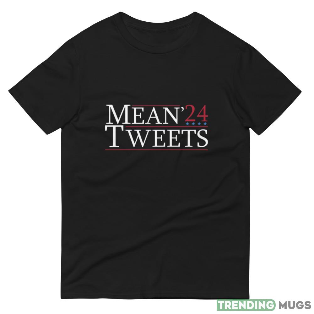 Mean Tweets 2024 Election 2024 Black T Shirt Dark Shirt Mean Tweets 2024 Election 2024 Black T Shirt Dark Shirt