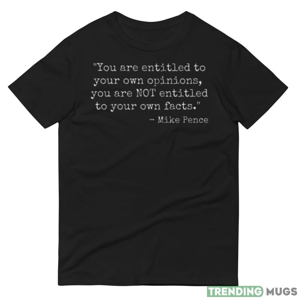 Mike Pence Entitled To Opinions Not Facts VP Debate Design 2 Shirt Dark Shirt Mike Pence Entitled To Opinions Not Facts VP Debate Design 2 Shirt Dark Shirt