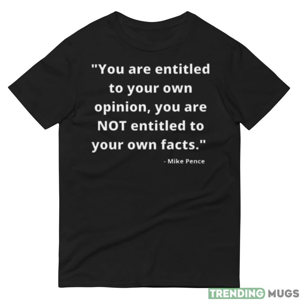 Mike Pence Entitled To Opinions Not Facts VP Debate Design 3 Shirt Dark Shirt Mike Pence Entitled To Opinions Not Facts VP Debate Design 3 Shirt Dark Shirt