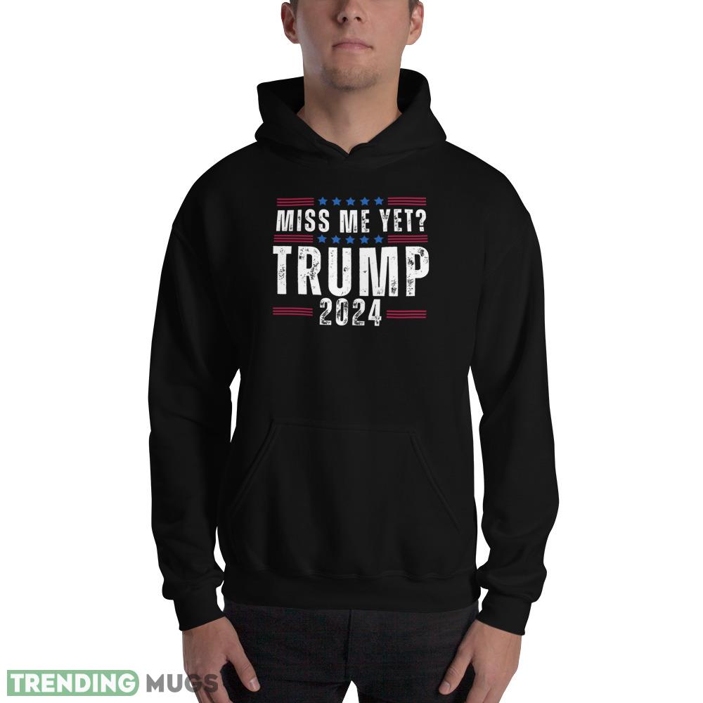Miss Me Yet Trump 2024 Donald Trump Election 2024 Funny T Shirt Dark Shirt Miss Me Yet Trump 2024 Donald Trump Election 2024 Funny T Shirt Dark Shirt