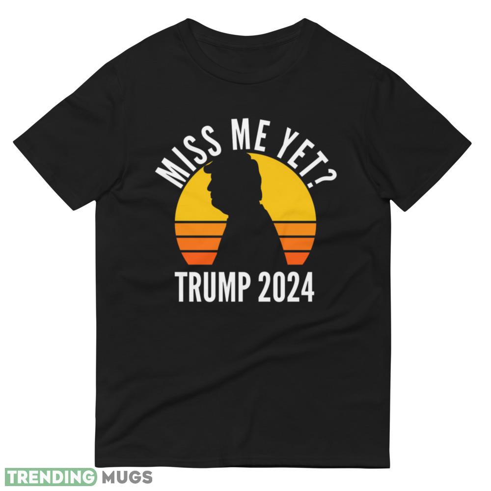 Miss Me Yet Trump 2024 Take America Back 1 Classic T Shirt Dark Shirt Miss Me Yet Trump 2024 Take America Back 1 Classic T Shirt Dark Shirt