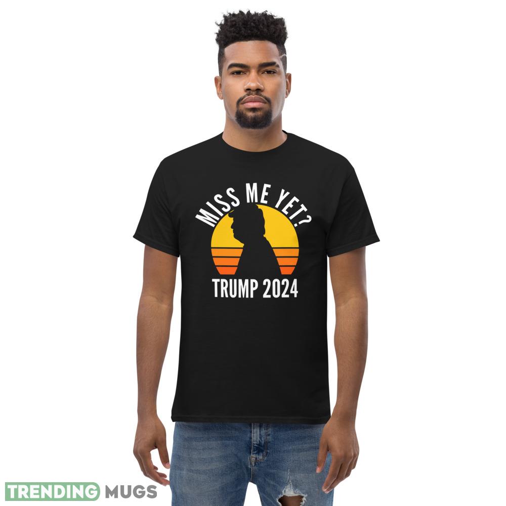 Miss Me Yet Trump 2024 Take America Back 1 Classic T Shirt Dark Shirt Miss Me Yet Trump 2024 Take America Back 1 Classic T Shirt Dark Shirt