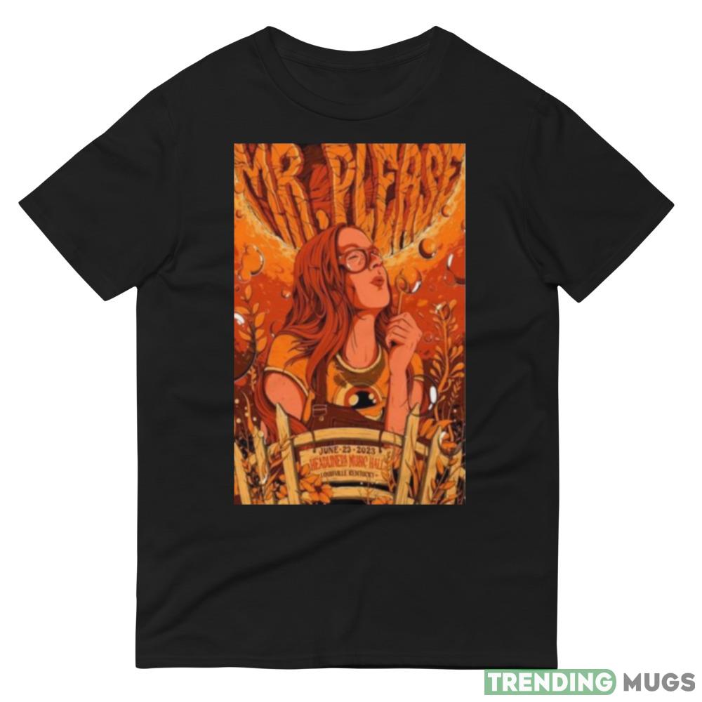 Mr. Please Louisville KY Headliners Music Hall 6 23 2023 Shirt Dark Shirt Mr. Please Louisville KY Headliners Music Hall 6 23 2023 Shirt Dark Shirt
