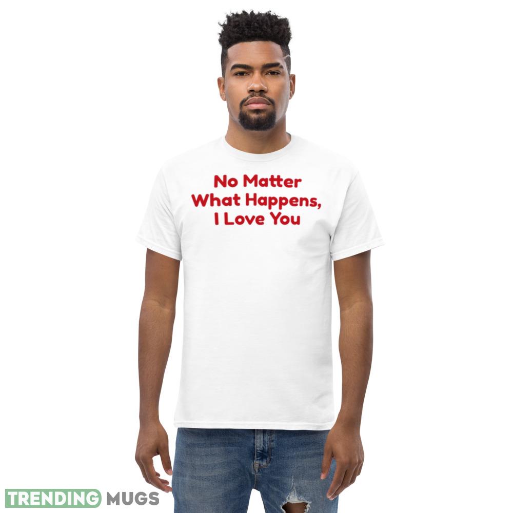 No Matter What Happens I Love You Chris Distefano shirt Light Shirt No Matter What Happens I Love You Chris Distefano shirt Light Shirt