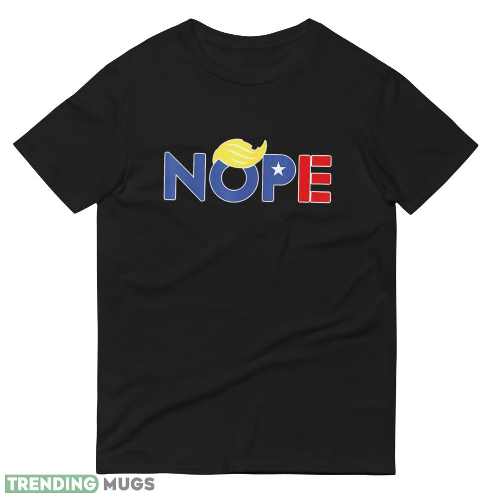 Nope Trump Funny Anti Donald Trump Political Election Vote Classic T Shirt Dark Shirt Nope Trump Funny Anti Donald Trump Political Election Vote Classic T Shirt Dark Shirt