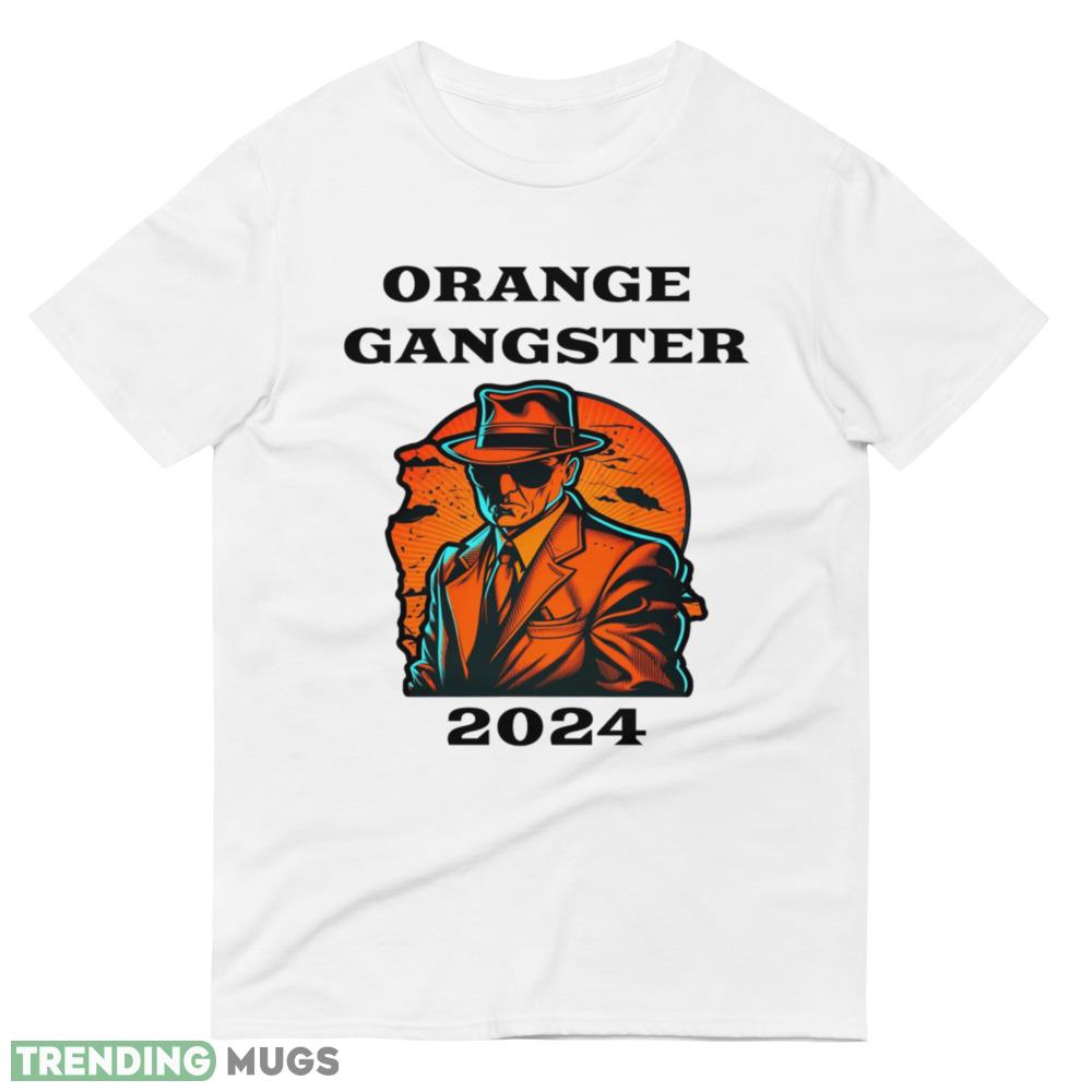 Orange Gangster 2024 Classic T Shirt Men And Women For Donal Trump Light Shirt Orange Gangster 2024 Classic T Shirt Men And Women For Donal Trump Light Shirt