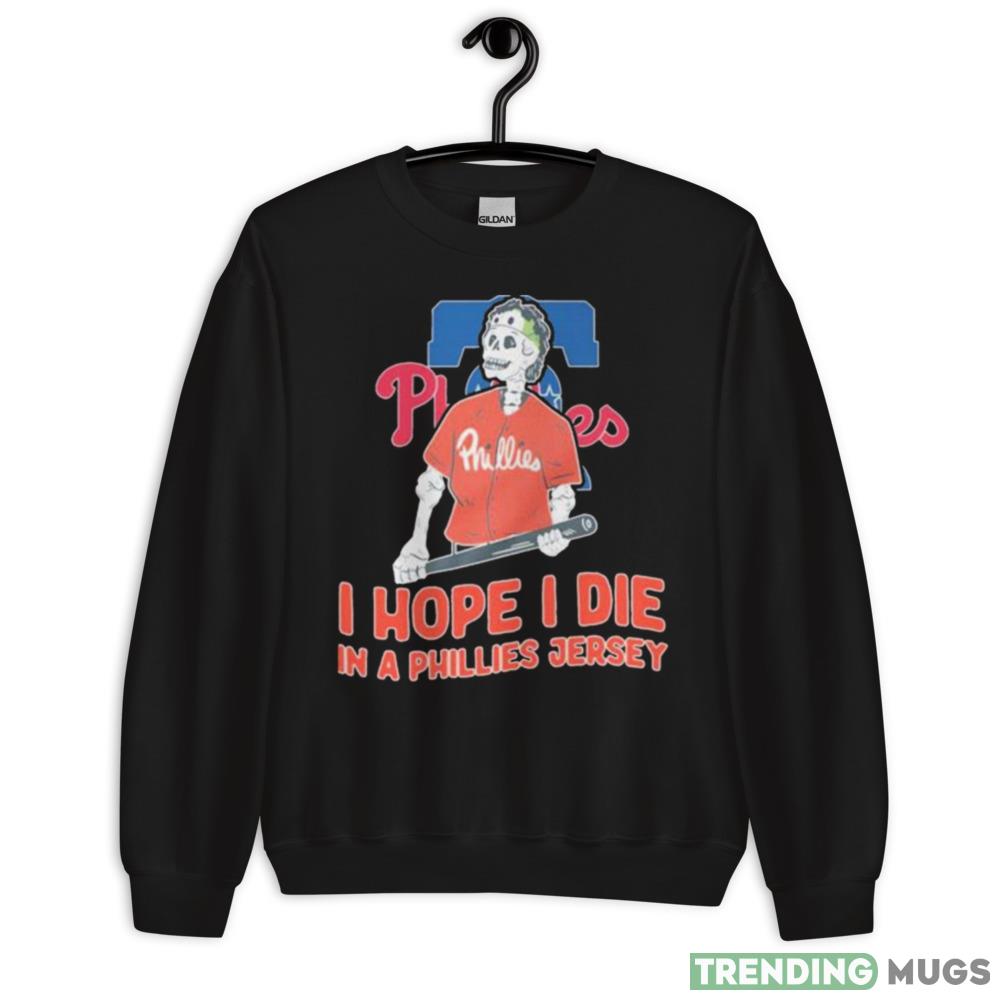 Philadelphia Phillies I hope I die in a Phillies jersey shirt - 18000 Unisex Heavy Blend Crewneck Sweatshirt Philadelphia Phillies I hope I die in a Phillies jersey shirt - 18000 Unisex Heavy Blend Crewneck Sweatshirt
