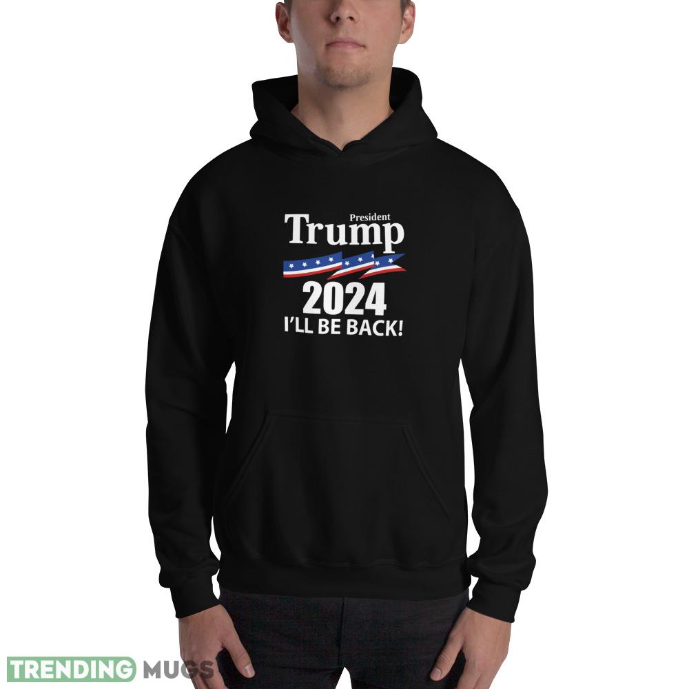 President Trump 2024 I'll Be Back Classic T Shirt Dark Shirt President Trump 2024 I'll Be Back Classic T Shirt Dark Shirt