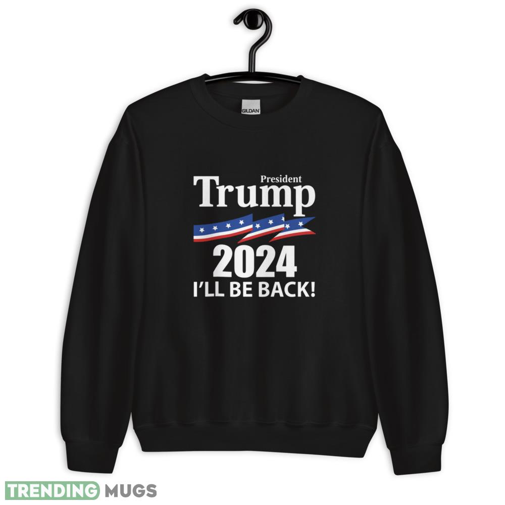 President Trump 2024 I'll Be Back Classic T Shirt - 18000 Unisex Heavy Blend Crewneck Sweatshirt President Trump 2024 I'll Be Back Classic T Shirt - 18000 Unisex Heavy Blend Crewneck Sweatshirt