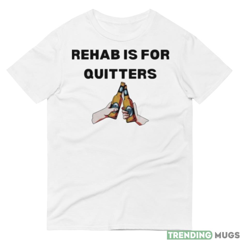 rehab is for quitters Design Shirt Light Shirt rehab is for quitters Design Shirt Light Shirt