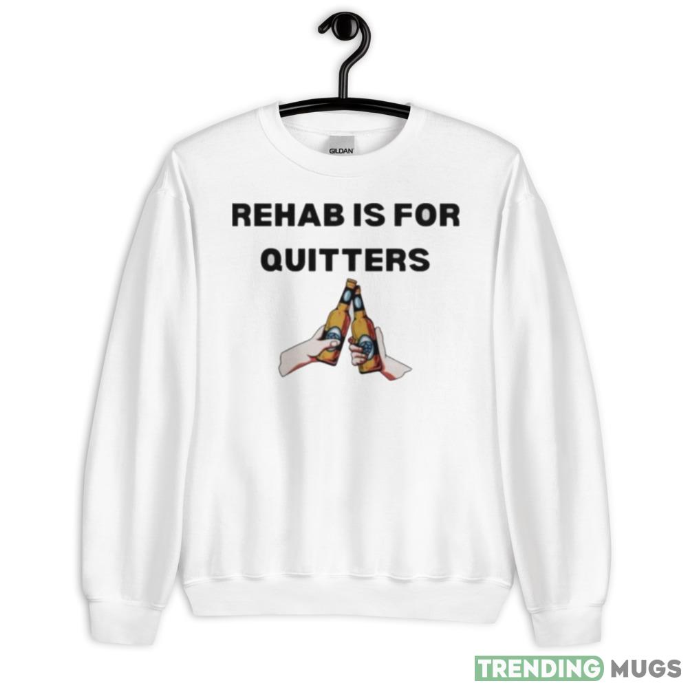 rehab is for quitters Design Shirt - 18000 Unisex Heavy Blend Crewneck Sweatshirt rehab is for quitters Design Shirt - 18000 Unisex Heavy Blend Crewneck Sweatshirt