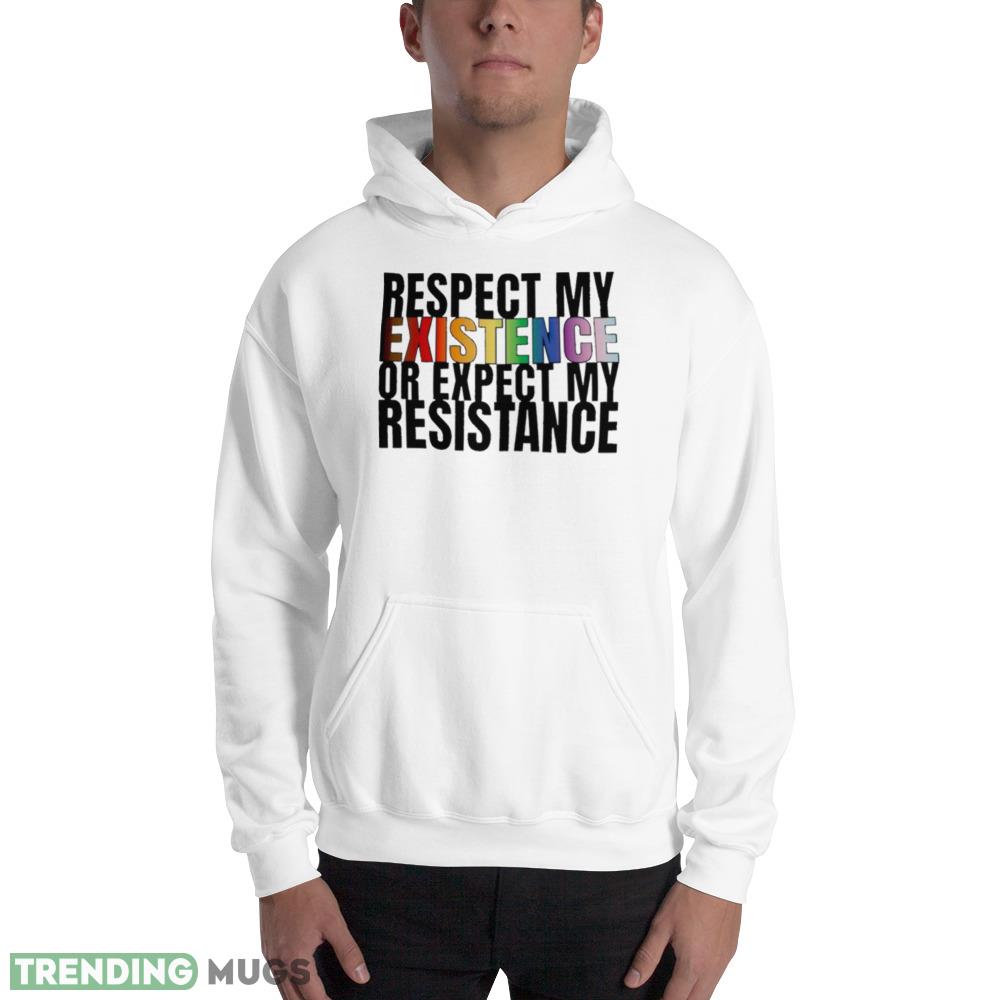 Respect my existence or expect my resistance shirt Light Shirt Respect my existence or expect my resistance shirt Light Shirt