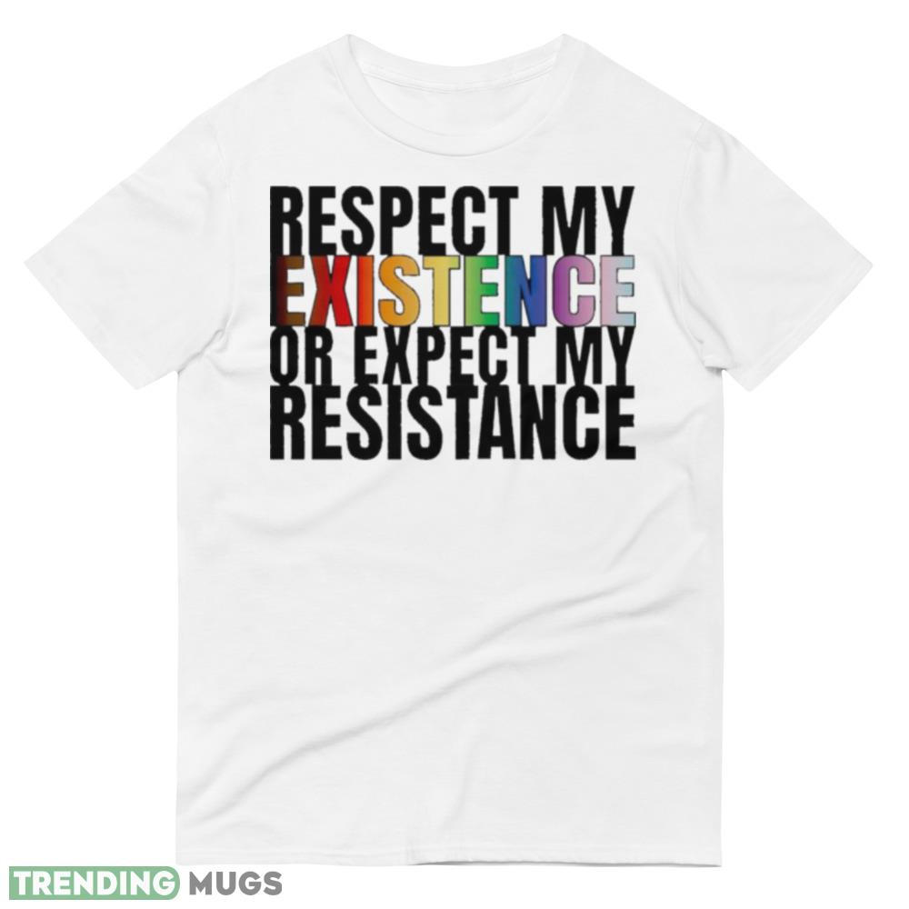 Respect my existence or expect my resistance shirt Light Shirt Respect my existence or expect my resistance shirt Light Shirt