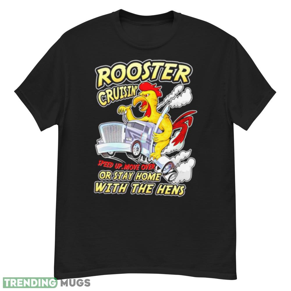 Rooster Cruisin’ or stay home with the hens shirt Dark Shirt Rooster Cruisin’ or stay home with the hens shirt Dark Shirt