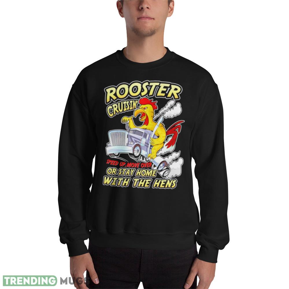 Rooster Cruisin’ or stay home with the hens shirt - 18000 Unisex Heavy Blend Crewneck Sweatshirt Rooster Cruisin’ or stay home with the hens shirt - 18000 Unisex Heavy Blend Crewneck Sweatshirt