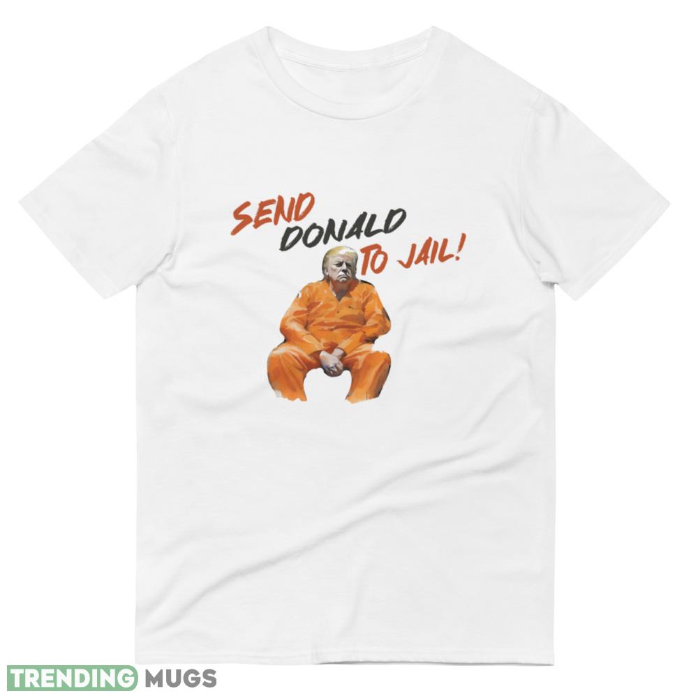 Send Donald to Jail (Anti Donald Trump) Classic T Shirt Light Shirt Send Donald to Jail (Anti Donald Trump) Classic T Shirt Light Shirt