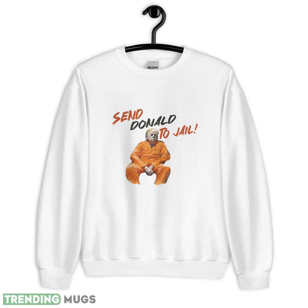 Send Donald to Jail (Anti Donald Trump) Classic T Shirt - 18000 Unisex Heavy Blend Crewneck Sweatshirt Send Donald to Jail (Anti Donald Trump) Classic T Shirt - 18000 Unisex Heavy Blend Crewneck Sweatshirt
