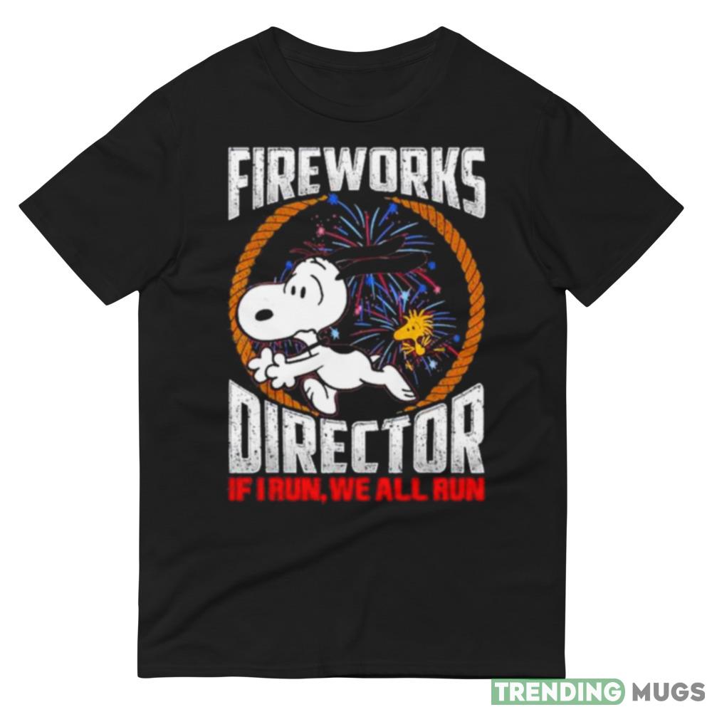 Snoopy and Woodstock Fireworks Director if I Run We all run 4th of July shirt Dark Shirt Snoopy and Woodstock Fireworks Director if I Run We all run 4th of July shirt Dark Shirt