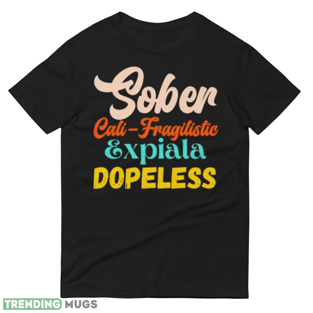 Sober cali fragilistic expiala dopeless shirt Dark Shirt Sober cali fragilistic expiala dopeless shirt Dark Shirt