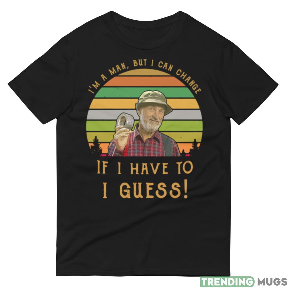 Steve Smith Red Green I’m a man but I can change if I have to I guess retro shirt Dark Shirt Steve Smith Red Green I’m a man but I can change if I have to I guess retro shirt Dark Shirt