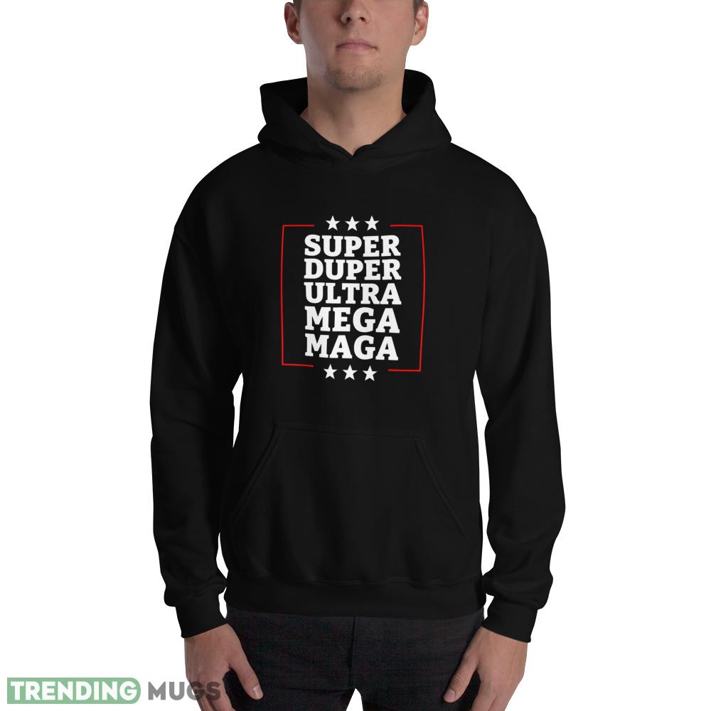 Super Duper Ultra Mega MAGA Funny USA Republican VOTE Trump T Shirt 5 Dark Shirt Super Duper Ultra Mega MAGA Funny USA Republican VOTE Trump T Shirt 5 Dark Shirt