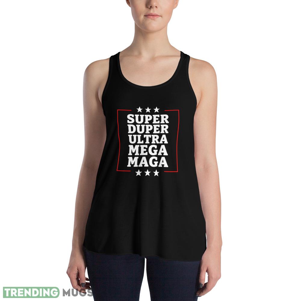 Super Duper Ultra Mega MAGA Funny USA Republican VOTE Trump T Shirt 5 Dark Shirt Super Duper Ultra Mega MAGA Funny USA Republican VOTE Trump T Shirt 5 Dark Shirt