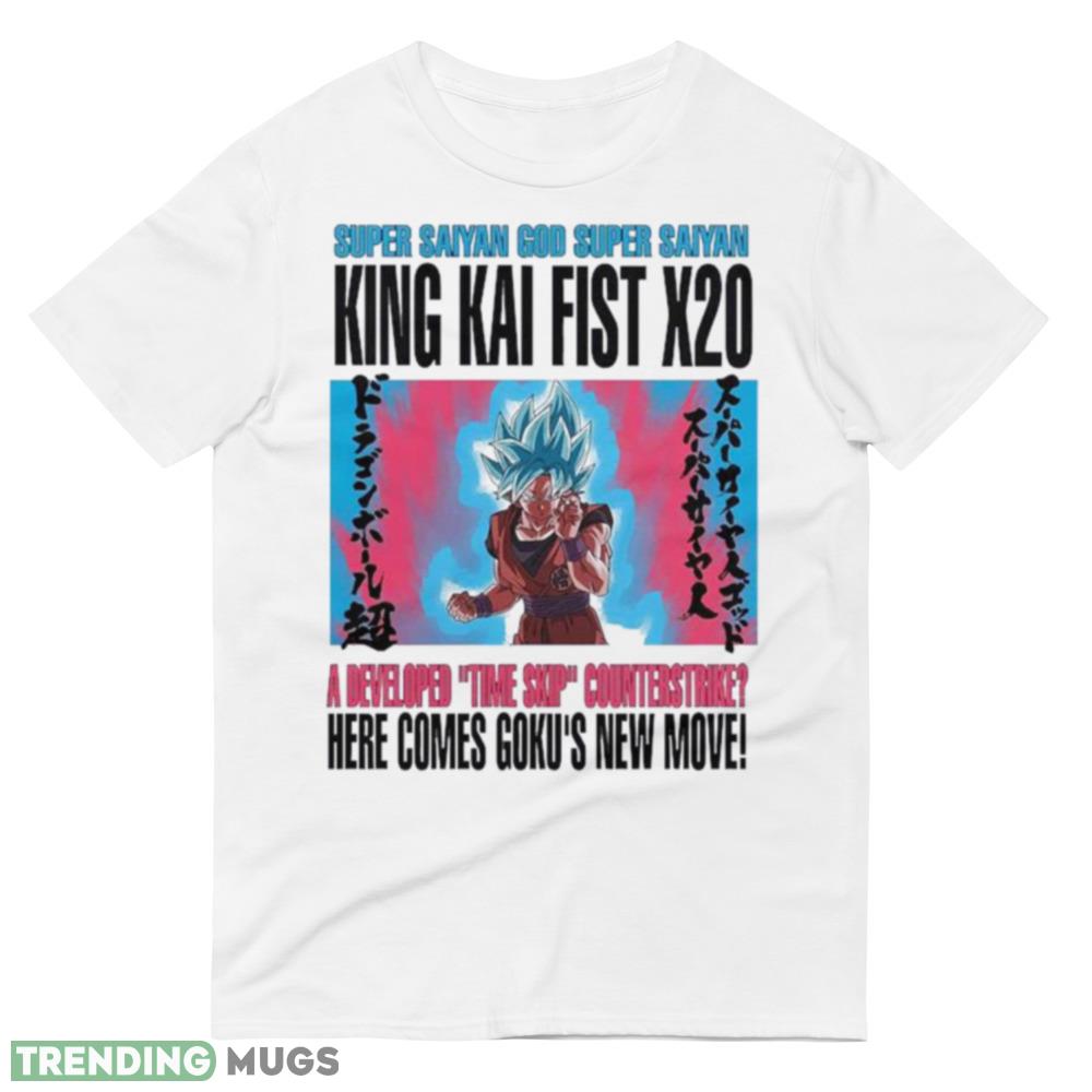 Super Saiyan God Super Saiyan King Kai Fist X20 A Developed Time Skip Counterstrike Here Comes Gokus New Movie Shirt Light Shirt Super Saiyan God Super Saiyan King Kai Fist X20 A Developed Time Skip Counterstrike Here Comes Gokus New Movie Shirt Light Shirt