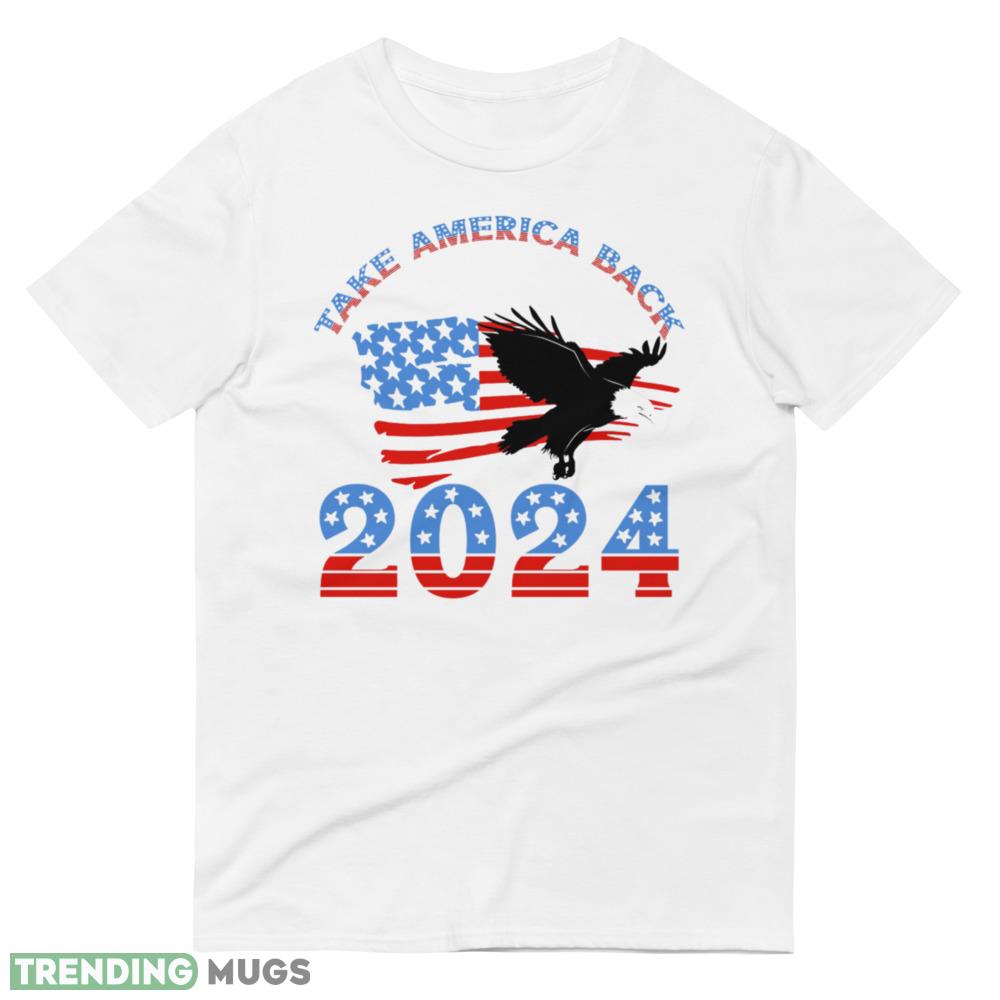 Take America Back 2024 American Flag and Eagle Essential T Shirt Light Shirt Take America Back 2024 American Flag and Eagle Essential T Shirt Light Shirt