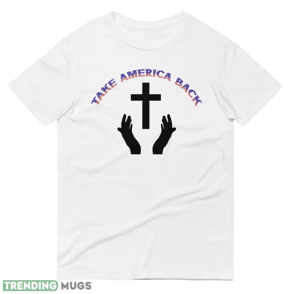 Take America Back Cross and Praying Hands Essential T Shirt Light Shirt Take America Back Cross and Praying Hands Essential T Shirt Light Shirt
