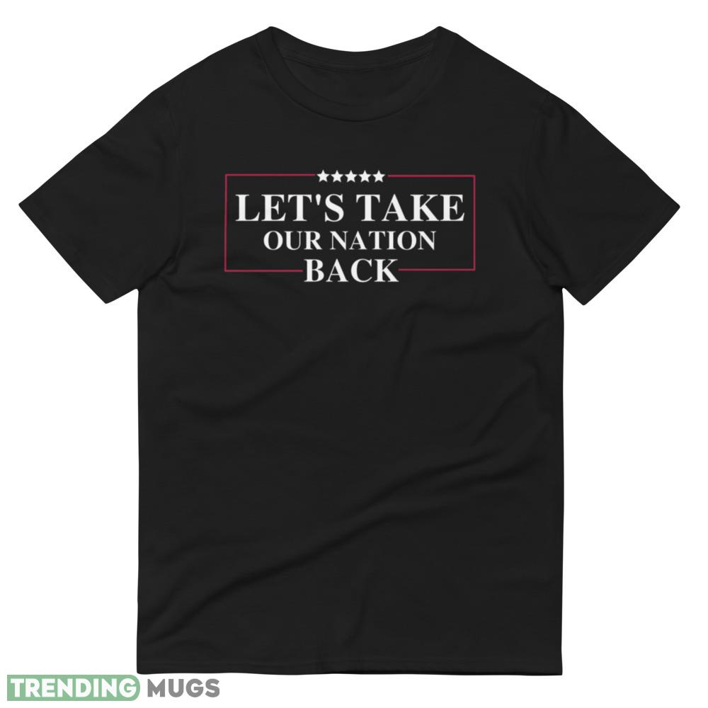 Take our Nation Back Trump Black T Shirt Gift For Men And Women Dark Shirt Take our Nation Back Trump Black T Shirt Gift For Men And Women Dark Shirt