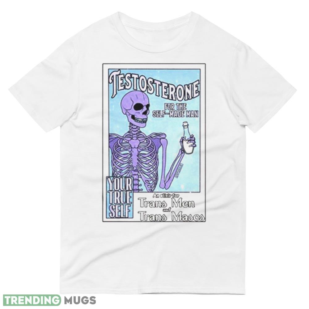 Testosterone For The Self Made Man Shirt Light Shirt Testosterone For The Self Made Man Shirt Light Shirt