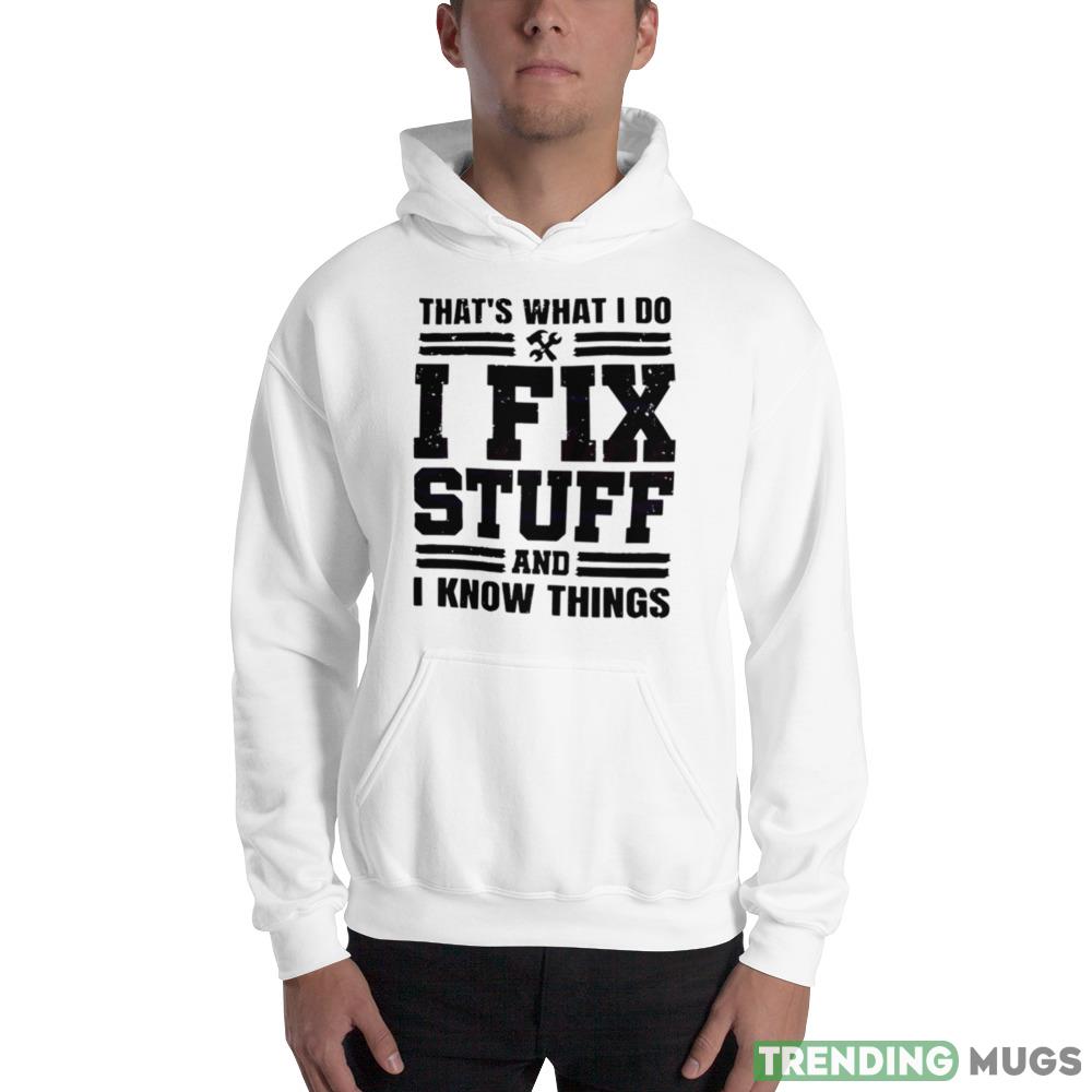 Thats What I Do I Fix Stuff Funny Dad Shirt Light Shirt Thats What I Do I Fix Stuff Funny Dad Shirt Light Shirt