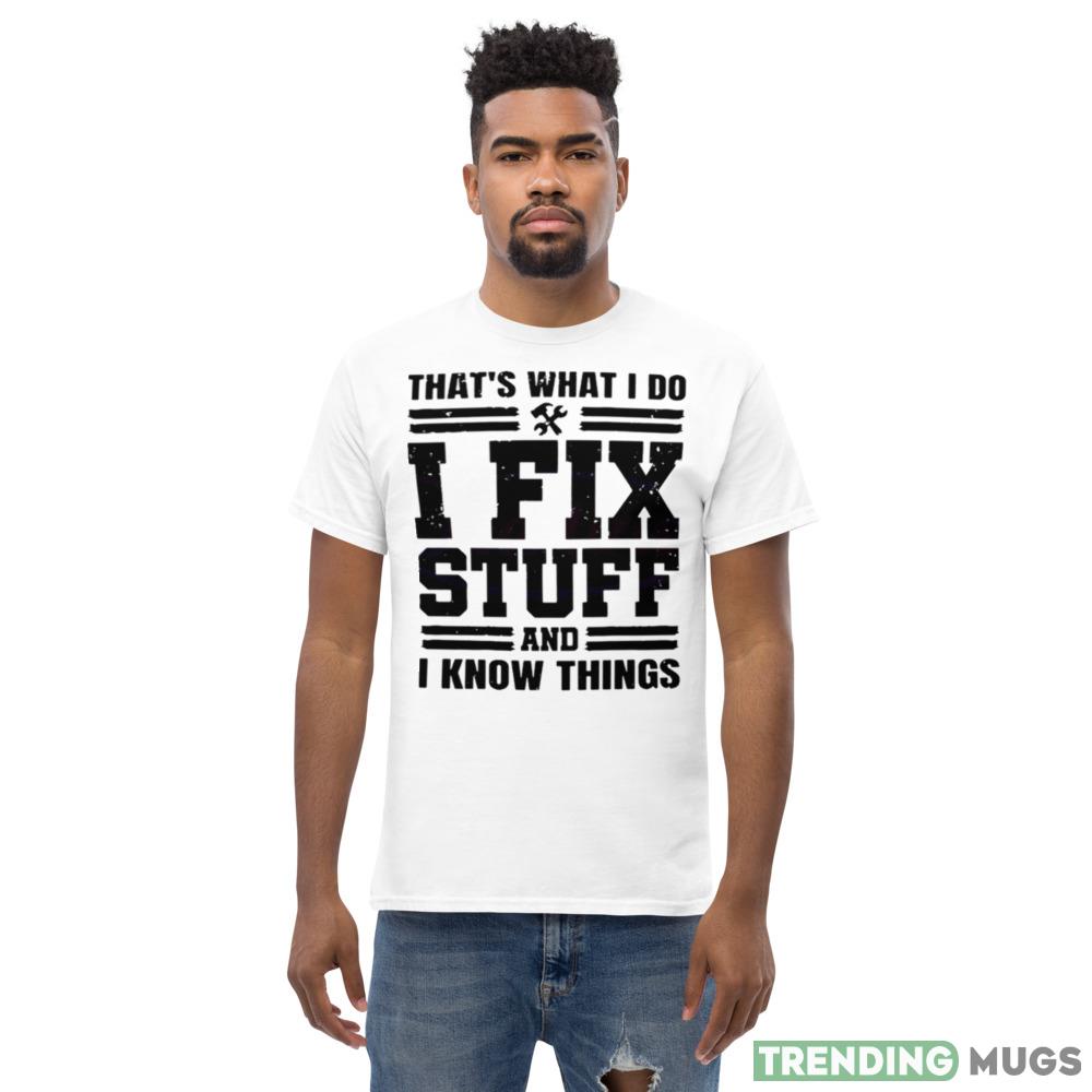 Thats What I Do I Fix Stuff Funny Dad Shirt Light Shirt Thats What I Do I Fix Stuff Funny Dad Shirt Light Shirt